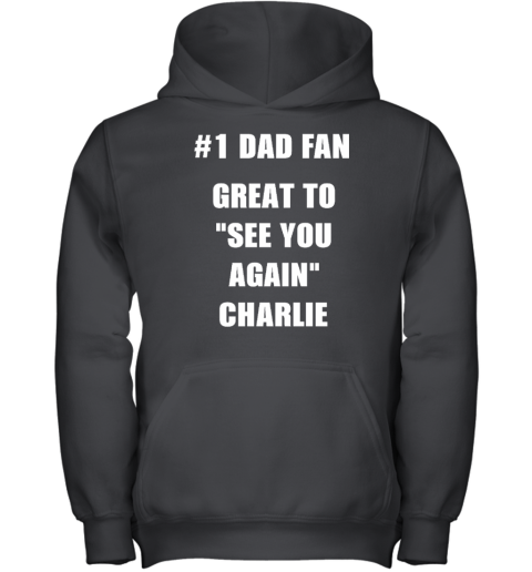 1 Dad Fan Great To See You Again Charlie Youth Hoodie