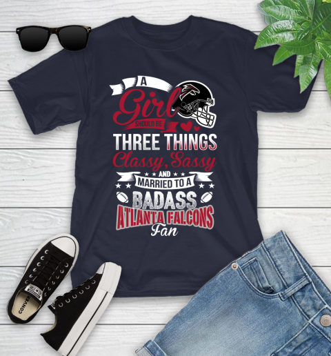 Atlanta Falcons NFL Football A Girl Should Be Three Things Classy Sassy And A Be Badass Fan Youth T-Shirt 2