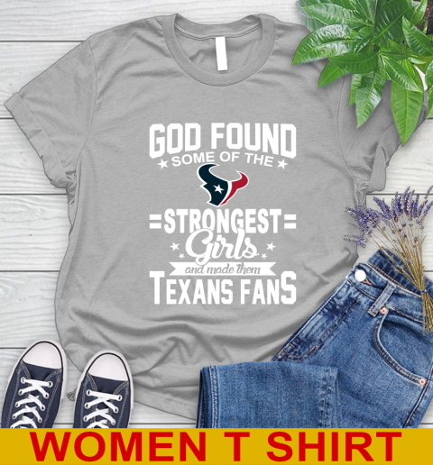 Houston Texans NFL Football God Found Some Of The Strongest Girls Adoring Fans Women's T-Shirt 5