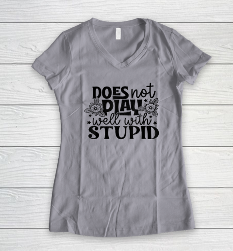 Does Not Play Well With Stupid Funny Women's V-Neck T-Shirt 2