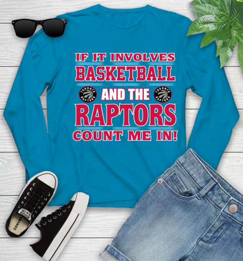 NBA If It Involves Basketball And Toronto Raptors Count Me In Sports Youth Long Sleeve 7