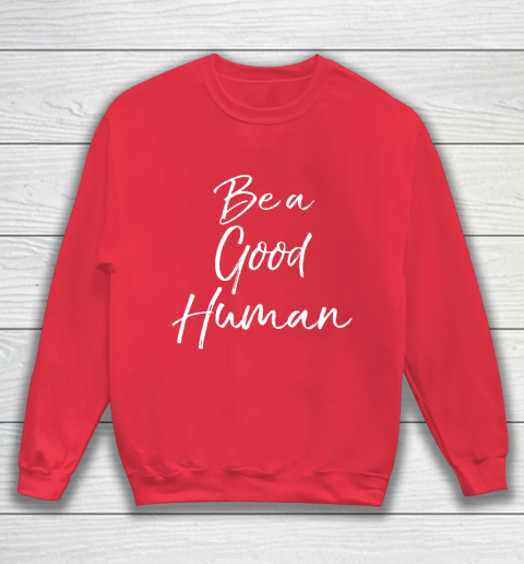 Cute Kindness Gift for Women Equality Quote Be a Good Human Sweatshirt 7