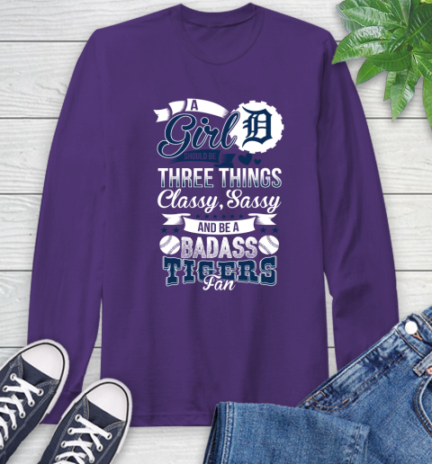 Detroit Tigers MLB Baseball A Girl Should Be Three Things Classy Sassy And A Be Badass Fan Long Sleeve T-Shirt 5