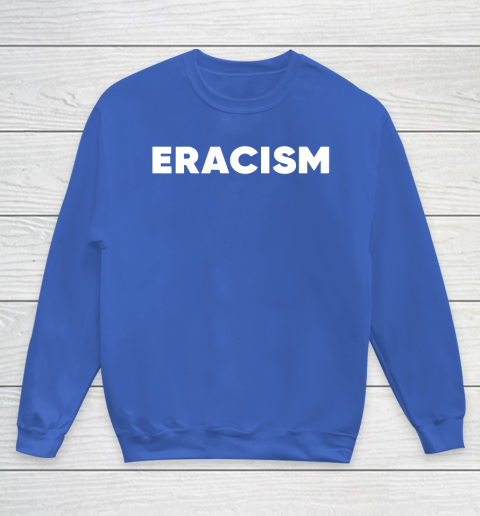 Eracism shirt Youth Sweatshirt 6
