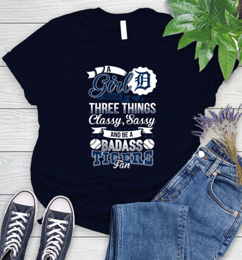 Detroit Tigers MLB Baseball A Girl Should Be Three Things Classy Sassy And A Be Badass Fan Women's T-Shirt 2