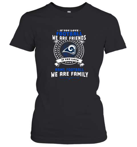 Love Football We Are Friends Love Rams We Are Family Shirts Women's T-Shirt