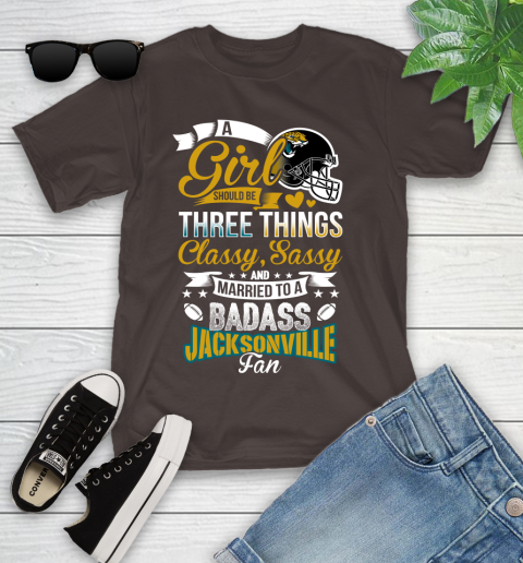 Jacksonville Jaguars NFL Football A Girl Should Be Three Things Classy Sassy And A Be Badass Fan Youth T-Shirt 7