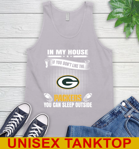 Green Bay Packers NFL Football In My House If You Don't Like The Packers You Can Sleep Outside Shirt Tank Top 3