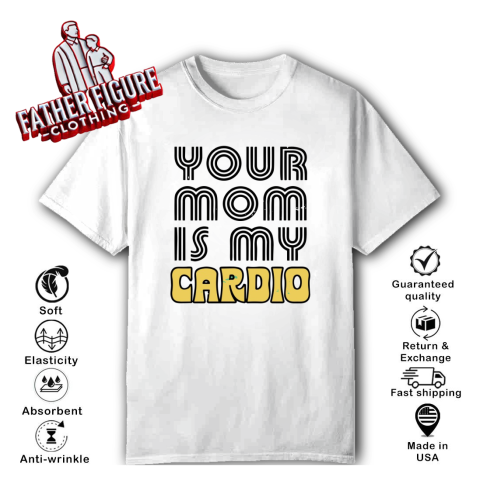Your Mom is My Cardio T-Shirt
