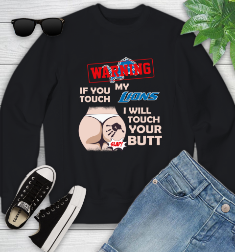 Detroit Lions NFL Football Warning If You Touch My Team I Will Touch My Butt Youth Sweatshirt
