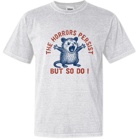 The Horrors Persist But So Do I Dyed Heavyweight T-Shirt