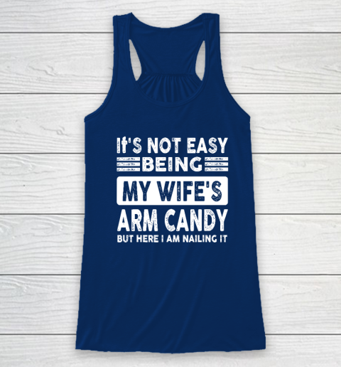 Its Not Easy Being My Wifes Arm Candy But Here I Am Nailin Racerback Tank - Image 5