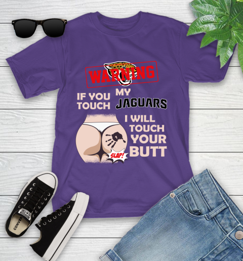 Jacksonville Jaguars NFL Football Warning If You Touch My Team I Will Touch My Butt Youth T-Shirt 3