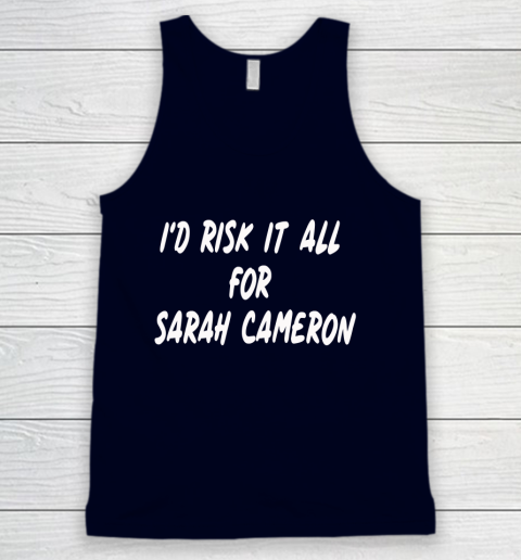 I'd Risk It All For Sarah Cameron Tank Top 2