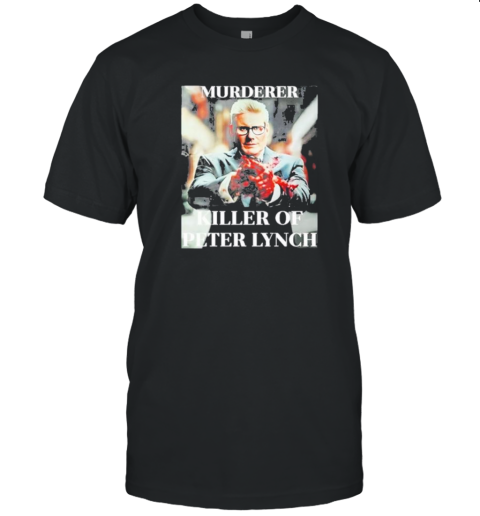 Murderer Killer Of Peter Lynch T-Shirt