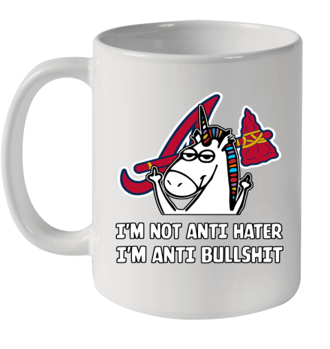 Atlanta Braves MLB Baseball Unicorn I'm Not Anti Hater I'm Anti Bullshit Ceramic Mug 11oz