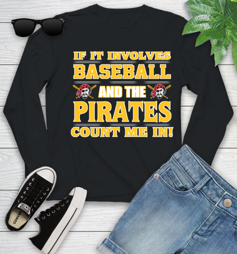 MLB If It Involves Baseball And The Pittsburgh Pirates Count Me In Sports Youth Long Sleeve 2