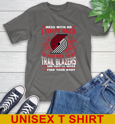 NBA Basketball Portland Trail Blazers Mess With Me I Fight Back Mess With My Team And They'll Never Find Your Body Shirt T-Shirt 10