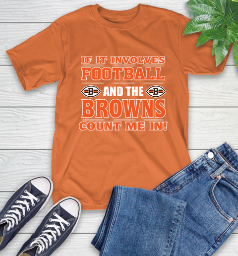 NFL If It Involves Football And The Cleveland Browns Count Me In Sports T-Shirt 5