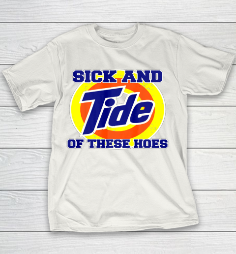 Sick And Tide Of These Hoes Youth T-Shirt 2