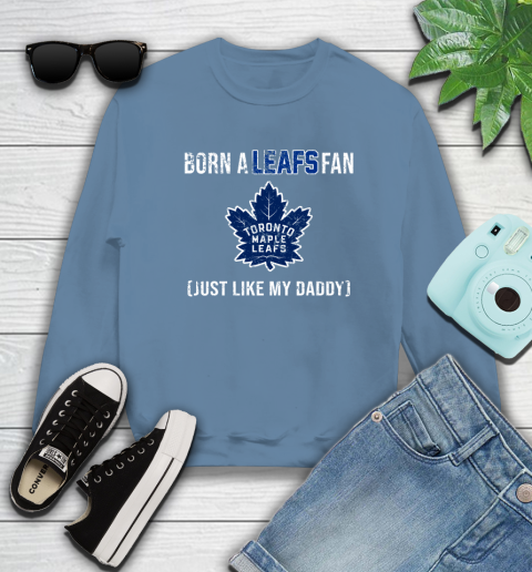 NHL Toronto Maple Leafs Hockey Loyal Fan Just Like My Daddy Shirt Sweatshirt 9