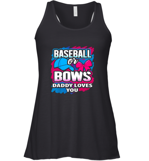 Baseball Or Bows Daddy Loves You Gender Reveal Pink Or Blue Racerback Tank