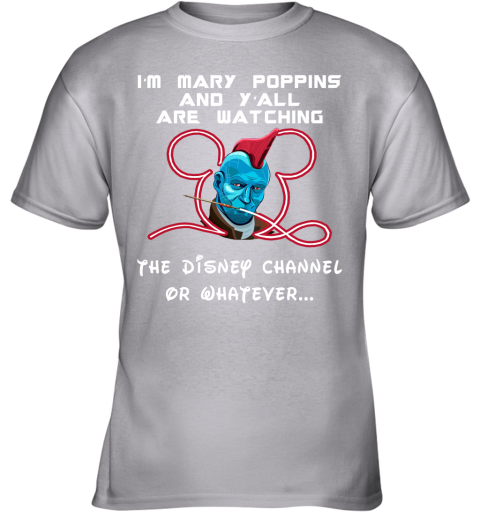 6usm yondu im mary poppins and yall are watching disney channel shirts youth t shirt 26 front sport grey