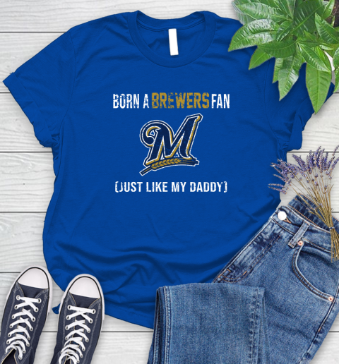 MLB Baseball Milwaukee Brewers Loyal Fan Just Like My Daddy Shirt Women's T-Shirt 10