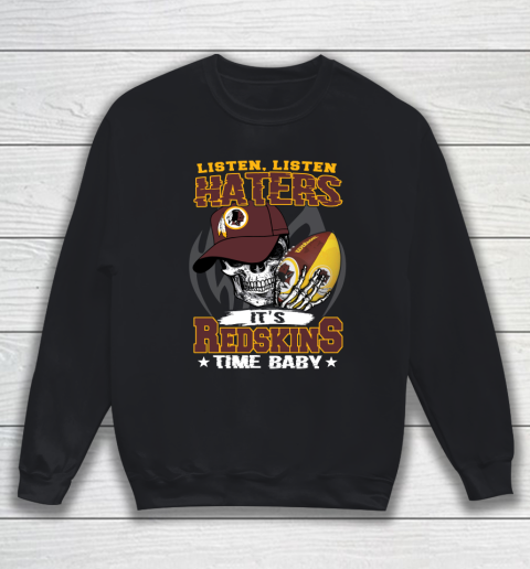 Listen Haters It is REDSKINS Time Baby NFL Sweatshirt