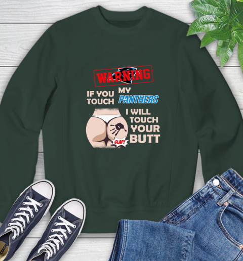 Carolina Panthers NFL Football Warning If You Touch My Team I Will Touch My Butt Sweatshirt 12