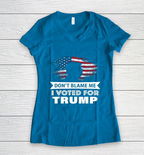 Don t Blame Me I Voted For Trump Shirt Women's V-Neck T-Shirt 5
