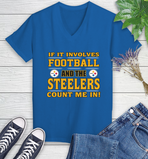 NFL If It Involves Football And The Pittsburgh Steelers Count Me In Sports Women's V-Neck T-Shirt 10