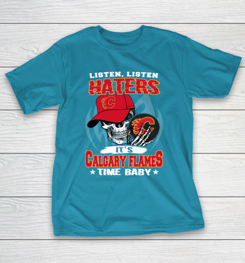 Listen Haters It is FLAMES Time Baby NHL T-Shirt 7