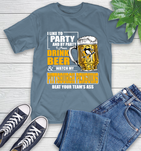 NHL I Like To Party And By Party I Mean Drink Beer And Watch My Pittsburgh Penguins Beat Your Team's Ass Hockey T-Shirt 8