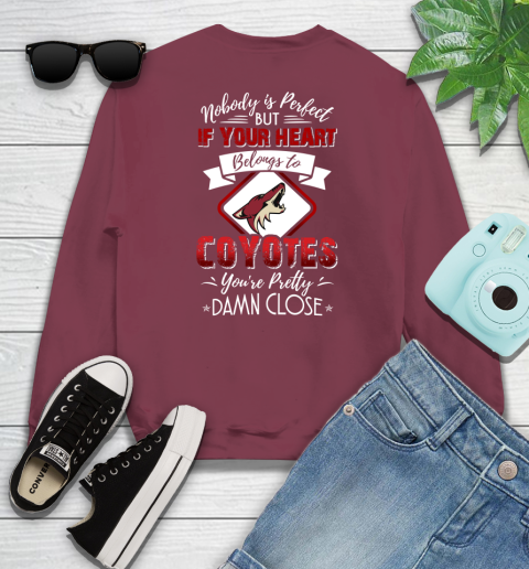 NHL Hockey Arizona Coyotes Nobody Is Perfect But If Your Heart Belongs To Coyotes You're Pretty Damn Close Shirt Sweatshirt 5