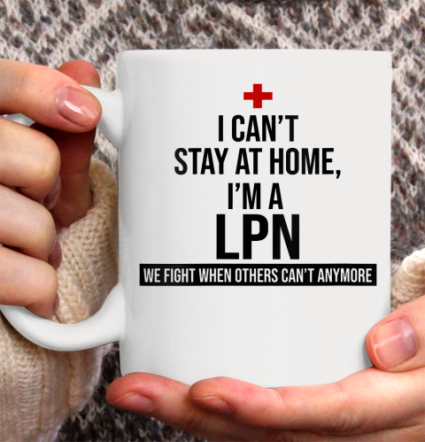 Nurse Shirt Womens I'm a LPN, we fight when others can't anymore T Shirt Ceramic Mug 11oz