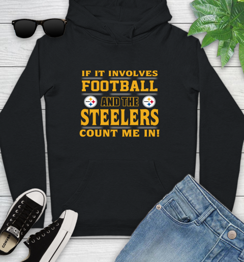 NFL If It Involves Football And The Pittsburgh Steelers Count Me In Sports Youth Hoodie 2