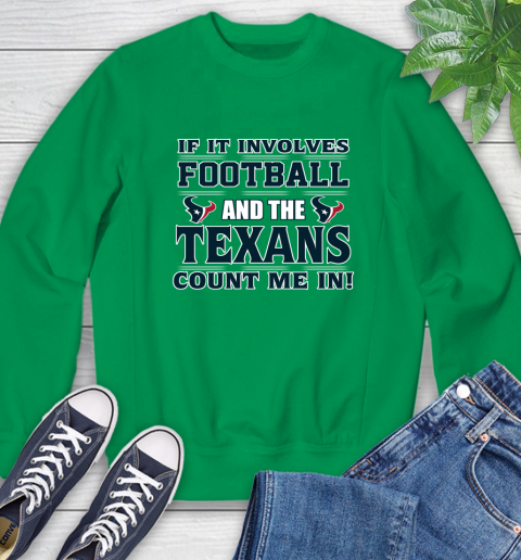 NFL If It Involves Football And The Houston Texans Count Me In Sports Sweatshirt 6