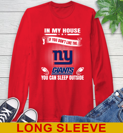 New York Giants NFL Football In My House If You Don't Like The  Giants You Can Sleep Outside Shirt Long Sleeve T-Shirt 12