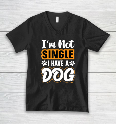 Dog Lovers I Am Not Single I Have A Dog V-Neck T-Shirt