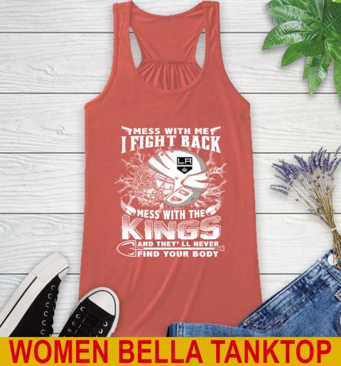 NHL Hockey Los Angeles Kings Mess With Me I Fight Back Mess With My Team And They'll Never Find Your Body Shirt Racerback Tank 3