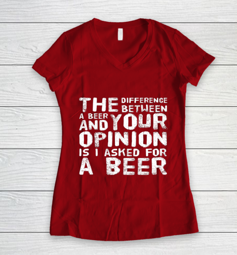 The difference between a beer and your opinion funny beer Women's V-Neck T-Shirt 8