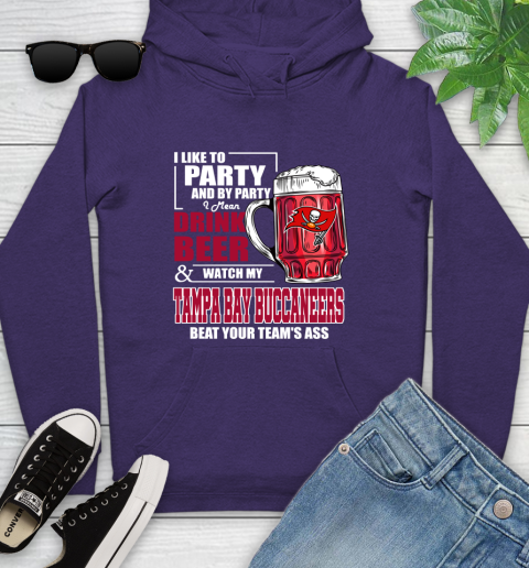 NFL I Like To Party And By Party I Mean Drink Beer and Watch My Tampa Bay Buccaneers Beat Your Team's Ass Football Youth Hoodie 5