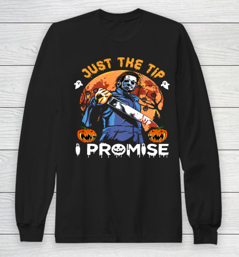 Just The Tip I Promise Horror Halloween Long Sleeve T-Shirt