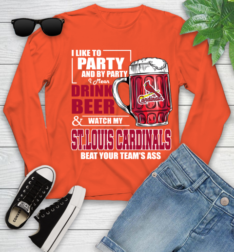 MLB I Like To Party And By Party I Mean Drink Beer And Watch My St.Louis Cardinals Beat Your Team's Ass Baseball Youth Long Sleeve 3