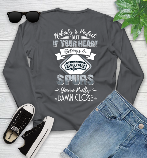 NBA Basketball San Antonio Spurs Nobody Is Perfect But If Your Heart Belongs To Spurs You're Pretty Damn Close Shirt Youth Long Sleeve 8