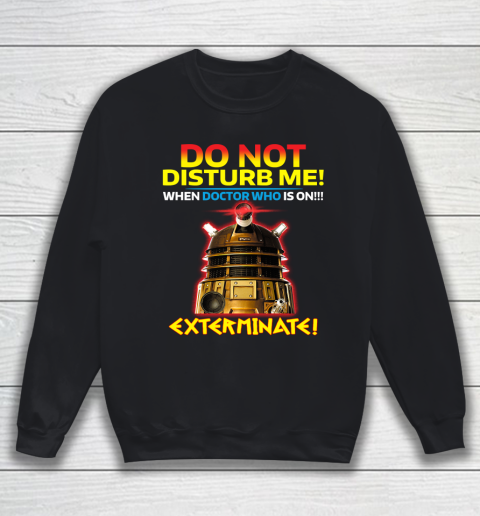 Do Not Disturb Me Doctor Who Sweatshirt