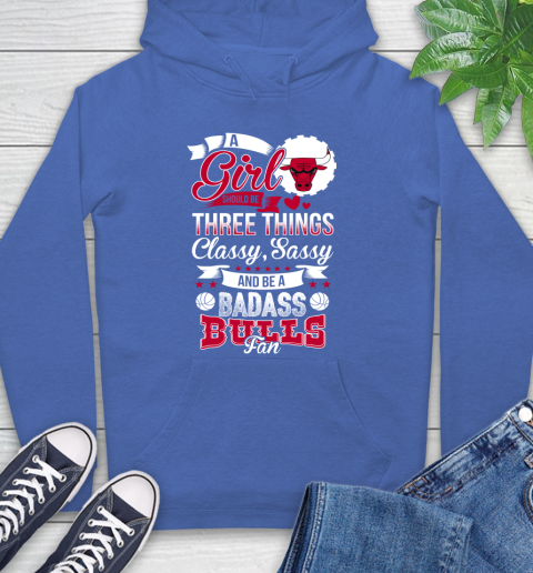 Chicago Bulls NBA A Girl Should Be Three Things Classy Sassy And A Be Badass Fan Hoodie 9