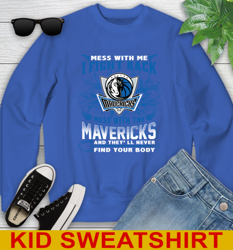 NBA Basketball Dallas Mavericks Mess With Me I Fight Back Mess With My Team And They'll Never Find Your Body Shirt Youth Sweatshirt 6