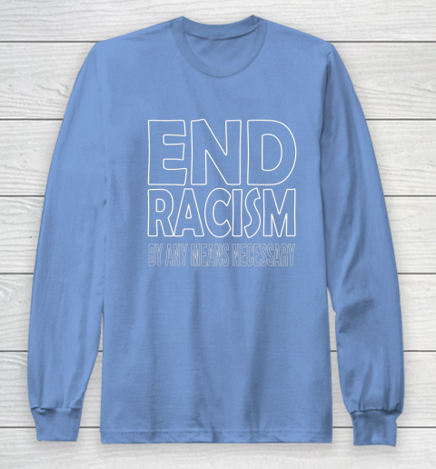 End Racism By Any Means Necessary Long Sleeve T-Shirt 8